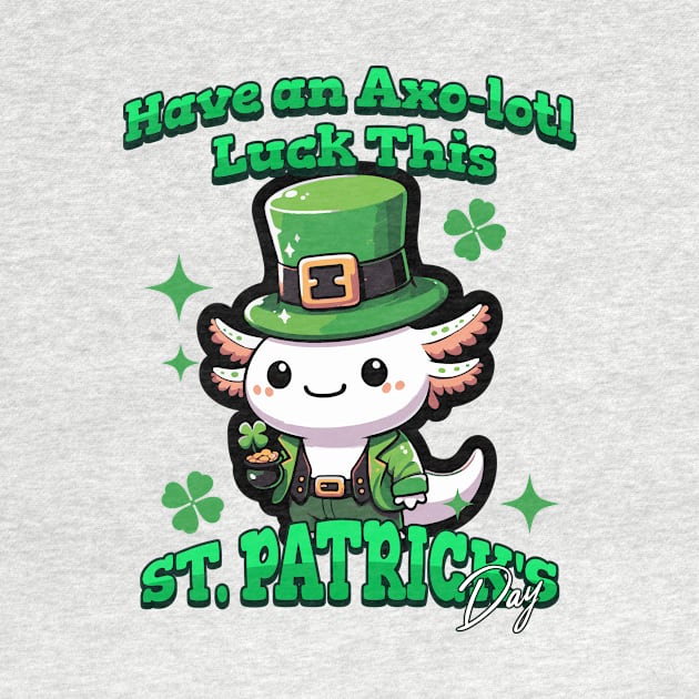 Axolotl St Patrick's Day - Have Axo-lotl Luck! by Yesteeyear